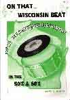 #kw -- Myers, Gary E.
On That Wisconsin Beat: More Wisconsin Pop/Rock/Soul/Country in the 50's and 60's