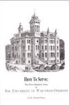 Here to Serve: The First Hundred Years of the
 University of Wisconsin-Oshkosh